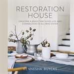 Restoration House : Creating a Space That Gives Life and Connection to All Who Enter cover image