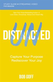 Undistracted : capture your purpose, rediscover your joy. Study guide plus streaming video cover image