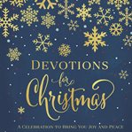 Devotions for Christmas : A Celebration to Bring You Joy and Peace cover image
