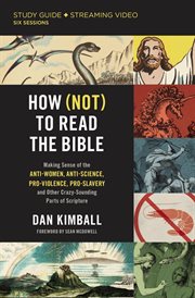 How (not) to read the bible study guide : making sense of the anti-women, anti-science, pro-violence, pro-slavery and other crazy sounding parts of scripture. Study guide plus streaming video cover image