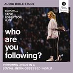 Who are you following? : pursuing Jesus in a social media obsessed world cover image