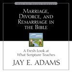 Marriage, Divorce, and Remarriage in the Bible cover image