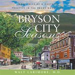 Bryson City seasons : more tales of a doctor's practice in the Smoky Mountains cover image
