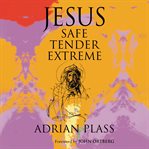 Jesus : safe, tender, extreme cover image