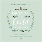 Grieving the Child I Never Knew cover image