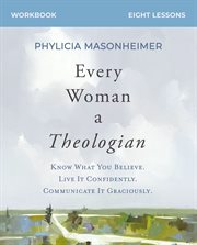 Every Woman a Theologian Study Guide : Know What You Believe. Live It Confidently. Communicate It Graciously cover image