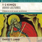1–2 Kings audio lectures : 41 lessons on history, meaning, and application. Zondervan Biblical and Theological Lectures cover image