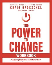 The Power to Change Workbook : Mastering the Habits That Matter Most cover image
