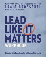 Lead Like It Matters Workbook : Seven Leadership Principles for a Church That Lasts cover image