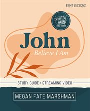 John Study Guide plus Streaming Video : Believe I Am cover image