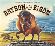 Bryson the Brave Bison : Finding the Courage to Face the Storm cover image