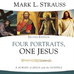 Four Portraits, One Jesus : A Survey of Jesus and the Gospels cover image