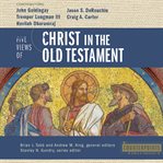 Five Views of Christ in the Old Testament : Genre, Authorial Intent, and the Nature of Scripture cover image