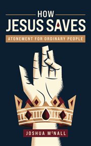 How Jesus Saves : Atonement for Ordinary People cover image