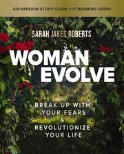 Woman Evolve Study Guide : Break Up with Your Fears and Revolutionize Your Life cover image