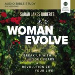 Woman Evolve : Break up With Your Fears and Revolutionize Your Life cover image