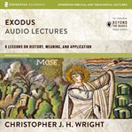 Exodus audio lectures : 8 lessons on history, meaning, and application. Zondervan biblical and theological lectures cover image