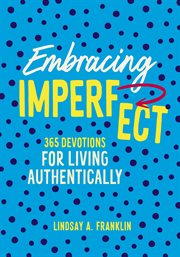 Embracing Imperfect : 365 Devotions for Living Authentically cover image