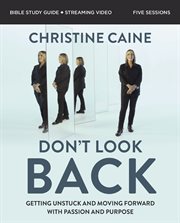 Don't Look Back Bible Study Guide : Getting Unstuck and Moving Forward with Passion and Purpose cover image