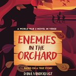 Enemies in the Orchard : A World War 2 Novel in Verse cover image