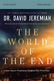 The World of the End Study Guide : Jesus' Final Warnings About Earth's Final Days cover image