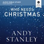 Who needs christmas : Audio Bible Studies cover image
