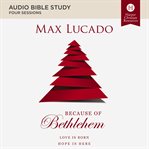 Because of Bethlehem : Love is Born, Hope is Here. Audio Bible Studies cover image