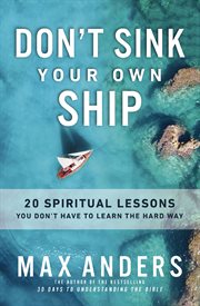 Don't Sink Your Own Ship : 20 Spiritual Lessons You Don't Have to Learn the Hard Way cover image