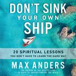 Don't Sink Your Own Ship : 20 Spiritual Lessons You Don't Have to Learn the Hard Way cover image