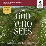 The God Who Sees : Audio Bible Studies. Audio Bible Studies cover image