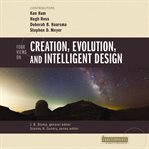 Four Views on Creation, Evolution, and Intelligent Design : Counterpoints: Bible and Theology cover image