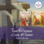 'Twas the Season of Lent and Easter Audio Collection : 2 Books in 1. 'Twas cover image