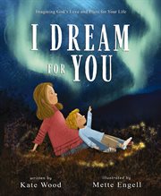 I Dream for You : Imagining God's Love and Plans for Your Life cover image