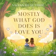 Mostly What God Does Is Love You cover image
