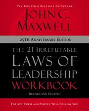 The 21 Irrefutable Laws of Leadership Workbook : Follow Them and People Will Follow You cover image