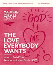 The Love Everybody Wants Bible Study Guide : What You're Looking for Is Already Yours cover image