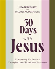 30 Days With Jesus : Experiencing His Presence throughout the Old and New Testaments cover image