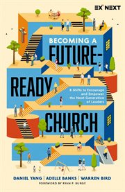 Becoming a Future-Ready Church : 8 Shifts to Encourage and Empower the Next Generation of Leaders cover image