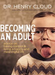 Becoming an Adult : Advice on Taking Control and Living a Happy and Meaningful Life cover image