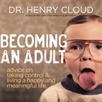 Becoming an Adult : Advice on Taking Control and Living a Happy and Meaningful Life cover image