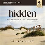 Hidden : The Beauty and Bounty of a Concealed Life. Audio Bible Studies cover image