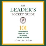 The Leader's Pocket Guide : 101 Indispensable Tools, Tips, and Techniques for Any Situation cover image