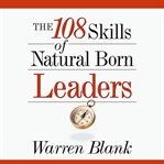 The 108 Skills of Natural Born Leaders cover image