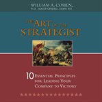 The Art of the Strategist : 10 Essential Principles for Leading Your Company to Victory cover image