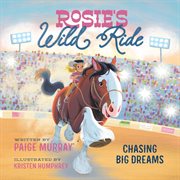 Rosie's Wild Ride : Chasing Big Rodeo Dreams cover image