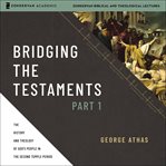 Bridging the Testaments. Part 1 : the history and theology of God's people in the second temple period cover image
