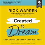 Created to dream : the 6 phases God uses to grow your faith. Audio Bible Studies cover image