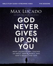 God Never Gives up on You Bible Study Guide : What Jacob's Story Teaches Us About Grace, Mercy, and God's Relentless Love cover image