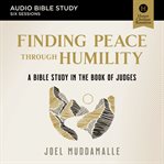 The Hidden Peace : Audio Bible Studies. A Bible Study in Judges on the Lost Practice of Humility. Audio Bible Studies cover image
