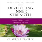Developing Inner Strength : Receive God's Power in Every Situation cover image